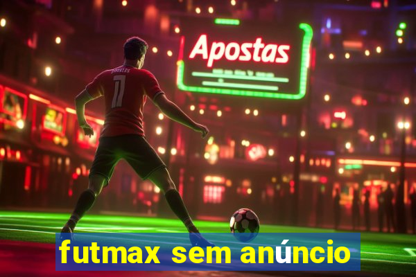 futmax sem anúncio